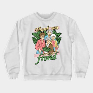 Thank You For Being A Frond Crewneck Sweatshirt